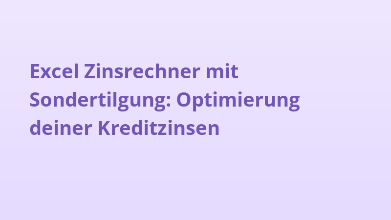Excel Zinsrechner mit Sondertilgung: Optimierung deiner Kreditzinsen