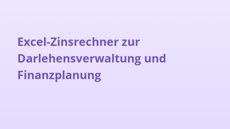Excel-Zinsrechner zur Darlehensverwaltung und Finanzplanung