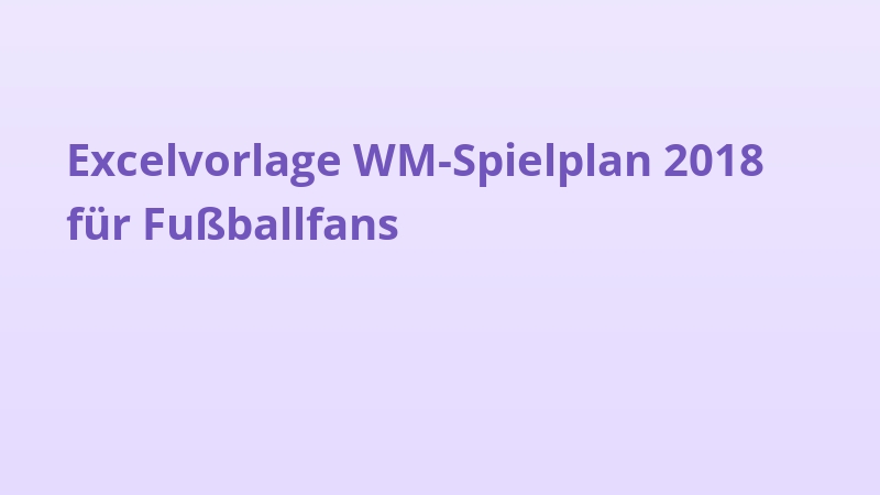 Excelvorlage WM-Spielplan 2018 für Fußballfans