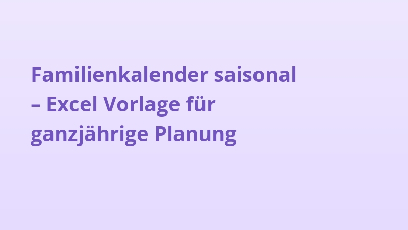 Familienkalender saisonal – Excel Vorlage für ganzjährige Planung