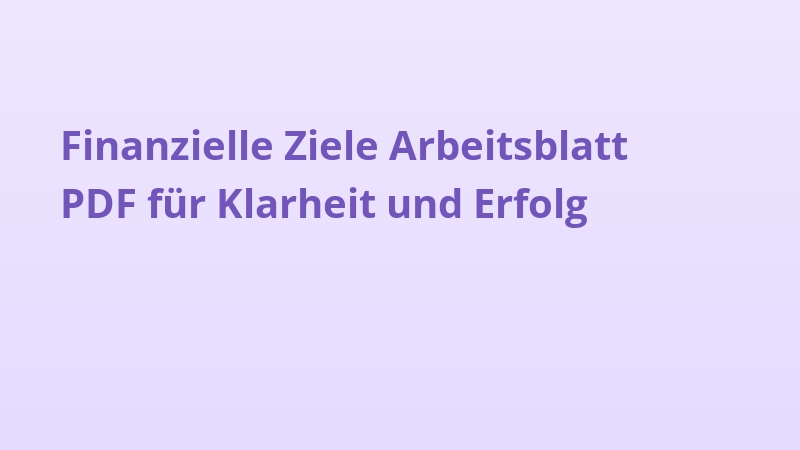 Finanzielle Ziele Arbeitsblatt PDF für Klarheit und Erfolg