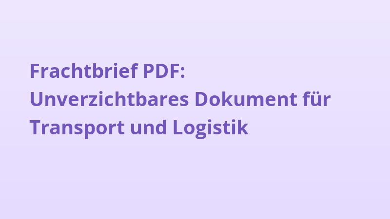 Frachtbrief PDF: Unverzichtbares Dokument für Transport und Logistik
