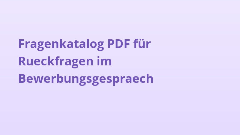 Fragenkatalog PDF für Rueckfragen im Bewerbungsgespraech