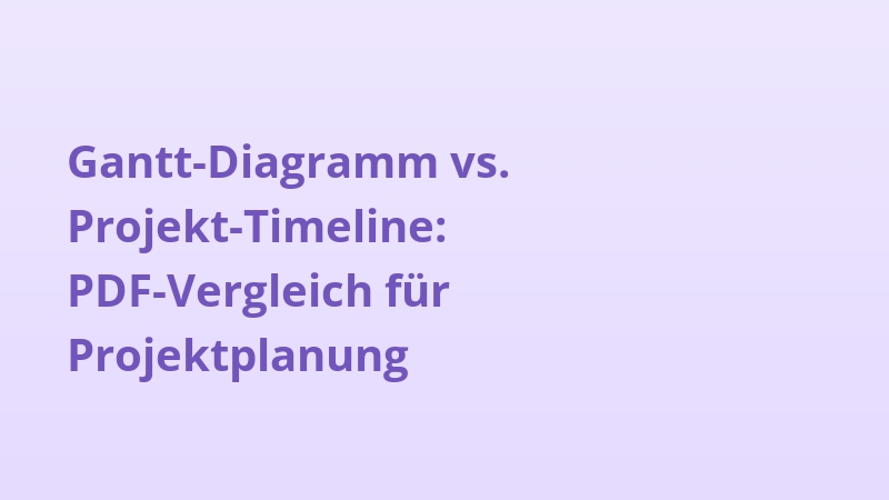 Gantt-Diagramm vs. Projekt-Timeline: PDF-Vergleich für Projektplanung