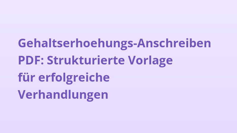 Gehaltserhoehungs-Anschreiben PDF: Strukturierte Vorlage für erfolgreiche Verhandlungen