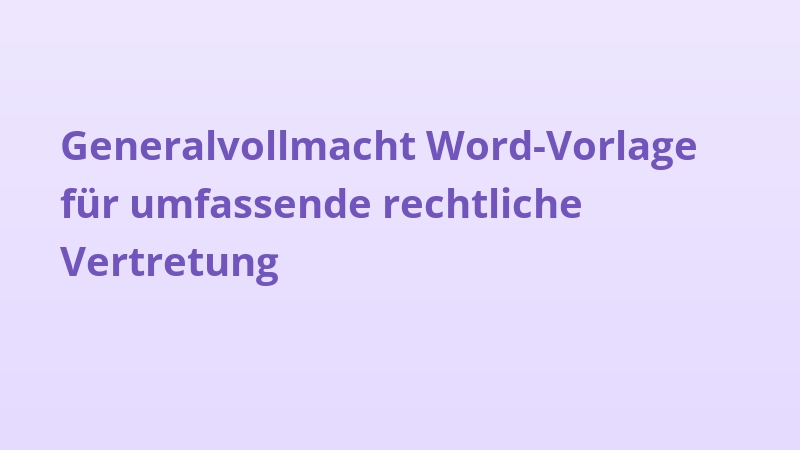 Generalvollmacht Word-Vorlage für umfassende rechtliche Vertretung