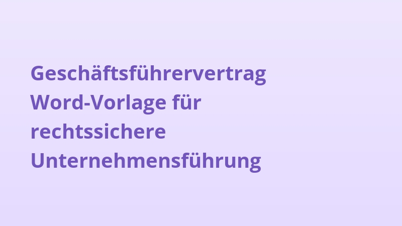 Geschäftsführervertrag Word-Vorlage für rechtssichere Unternehmensführung