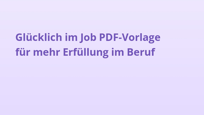 Glücklich im Job PDF-Vorlage für mehr Erfüllung im Beruf