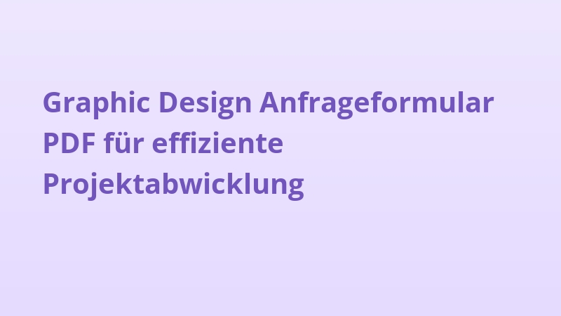 Graphic Design Anfrageformular PDF für effiziente Projektabwicklung