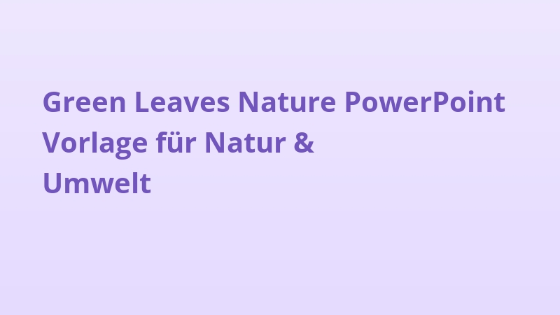 Green Leaves Nature PowerPoint Vorlage für Natur & Umwelt