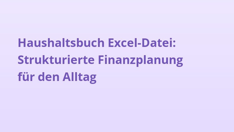 Haushaltsbuch Excel-Datei: Strukturierte Finanzplanung für den Alltag