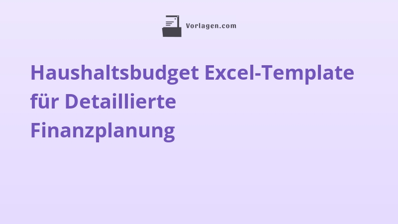 Haushaltsbudget Excel-Template für Detaillierte Finanzplanung