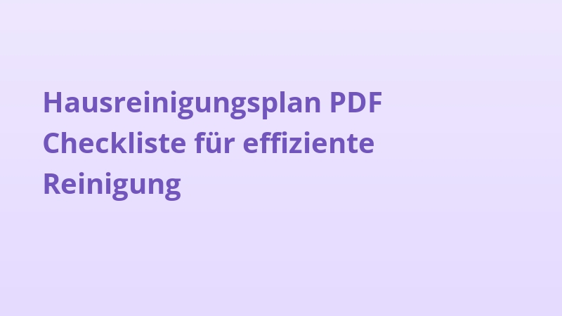 Hausreinigungsplan PDF Checkliste für effiziente Reinigung