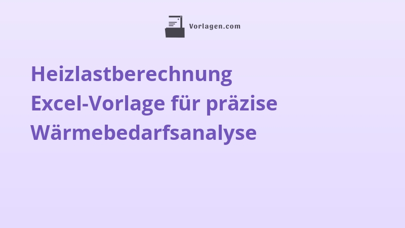 Heizlastberechnung Excel-Vorlage für präzise Wärmebedarfsanalyse