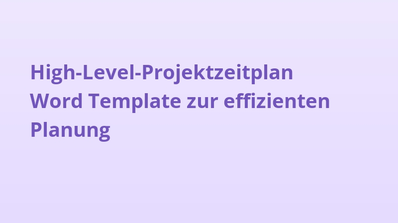 High-Level-Projektzeitplan Word Template zur effizienten Planung