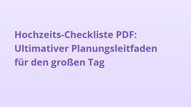 Hochzeits-Checkliste PDF: Ultimativer Planungsleitfaden für den großen Tag
