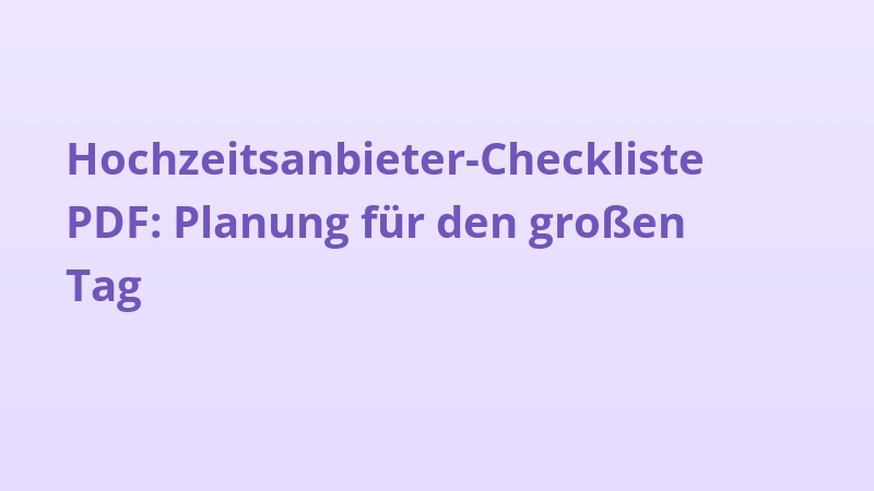 Hochzeitsanbieter-Checkliste PDF: Planung für den großen Tag