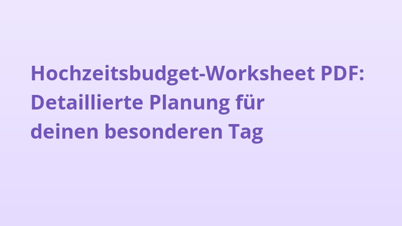 Hochzeitsbudget-Worksheet PDF: Detaillierte Planung für deinen besonderen Tag