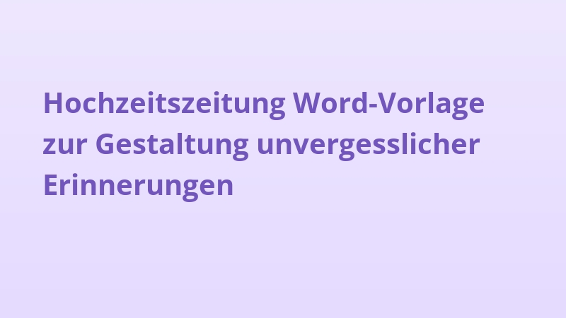 Hochzeitszeitung Word-Vorlage zur Gestaltung unvergesslicher Erinnerungen