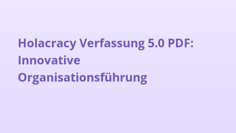Holacracy Verfassung 5.0 PDF: Innovative Organisationsführung