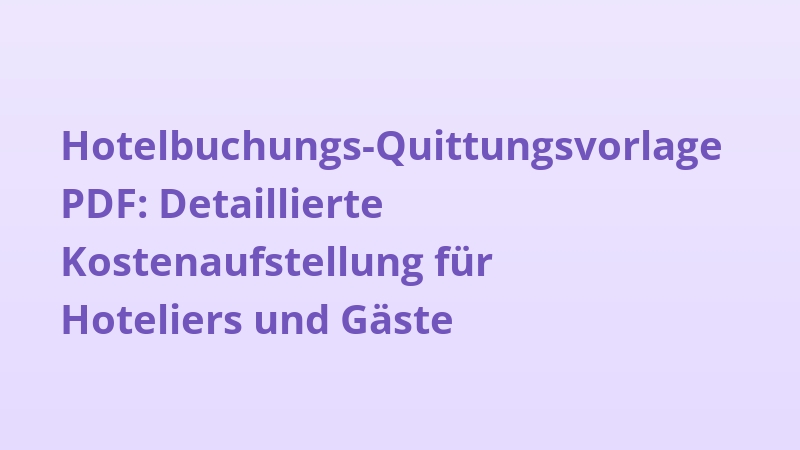 Hotelbuchungs-Quittungsvorlage PDF: Detaillierte Kostenaufstellung für Hoteliers und Gäste