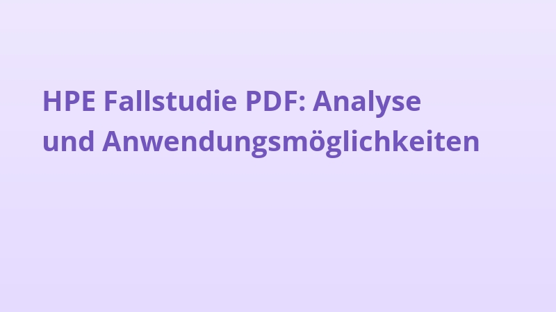 HPE Fallstudie PDF: Analyse und Anwendungsmöglichkeiten