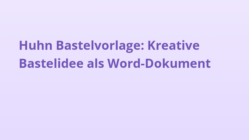 Huhn Bastelvorlage: Kreative Bastelidee als Word-Dokument