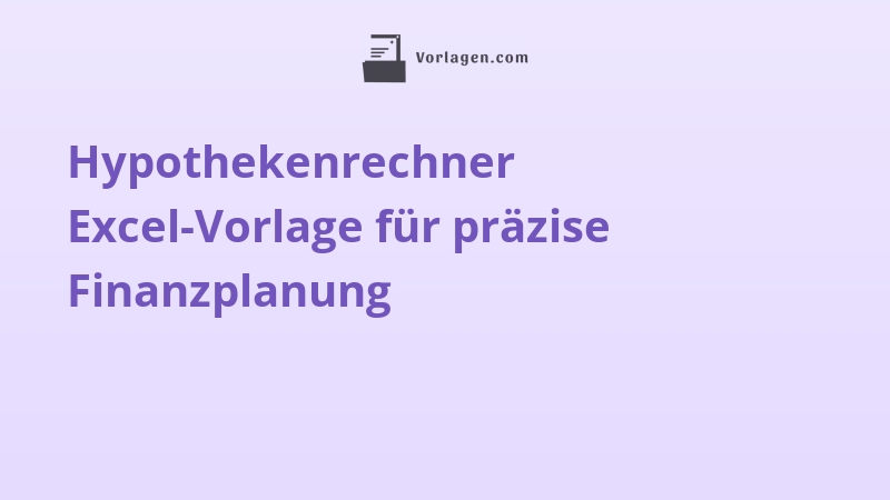 Hypothekenrechner Excel-Vorlage für präzise Finanzplanung