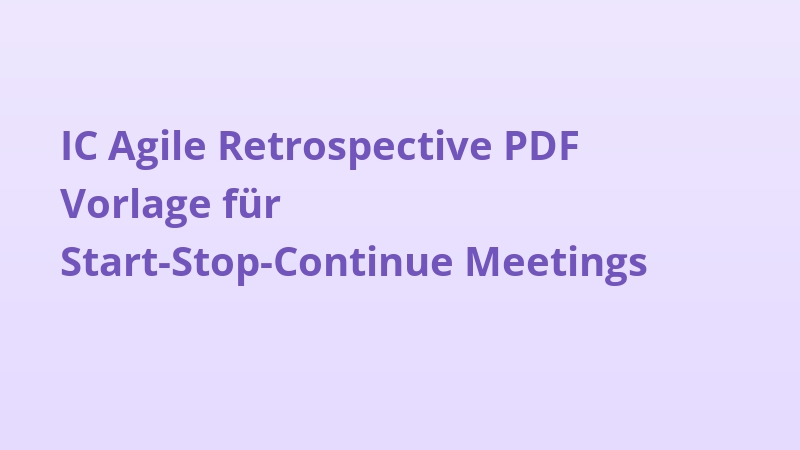 IC Agile Retrospective PDF Vorlage für Start-Stop-Continue Meetings