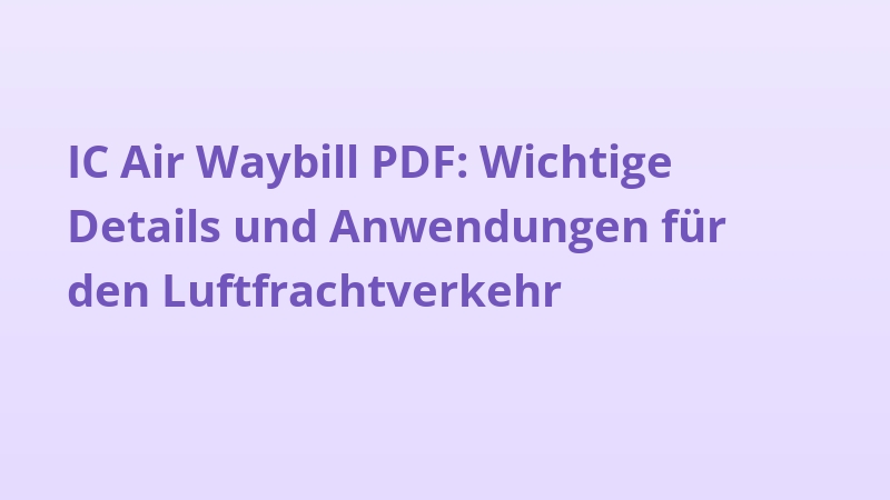 IC Air Waybill PDF: Wichtige Details und Anwendungen für den Luftfrachtverkehr