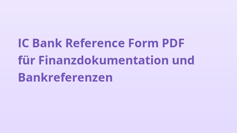 IC Bank Reference Form PDF für Finanzdokumentation und Bankreferenzen