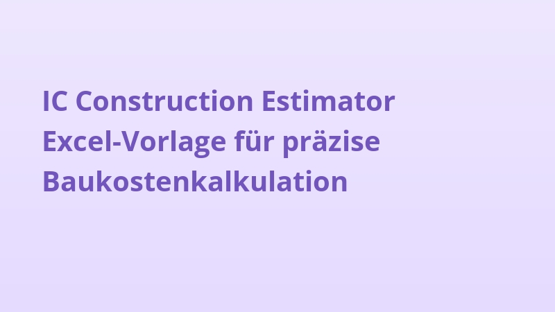 IC Construction Estimator Excel-Vorlage für präzise Baukostenkalkulation