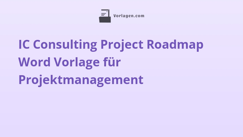 IC Consulting Project Roadmap Word Vorlage für Projektmanagement