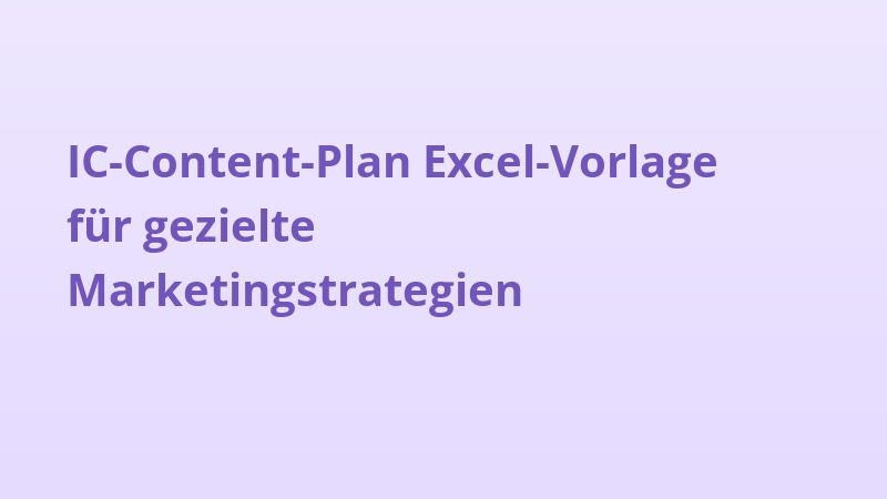 IC-Content-Plan Excel-Vorlage für gezielte Marketingstrategien