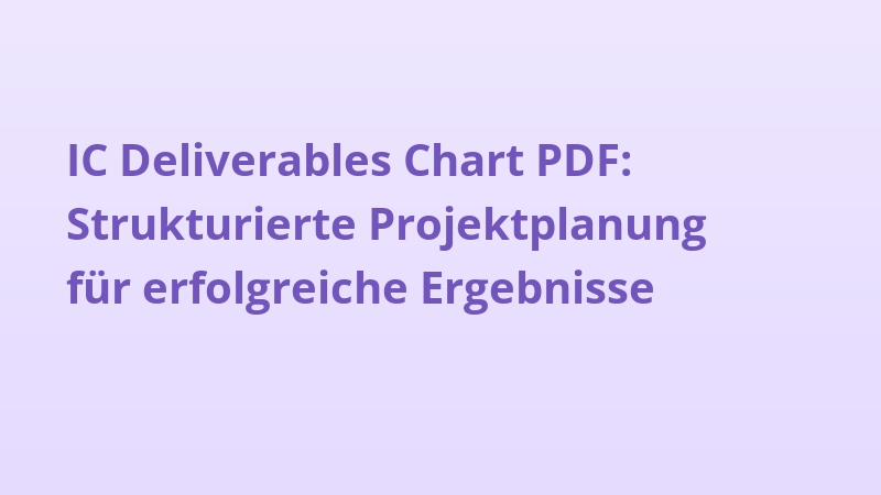 IC Deliverables Chart PDF: Strukturierte Projektplanung für erfolgreiche Ergebnisse