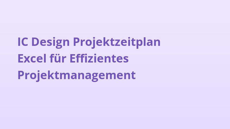 IC Design Projektzeitplan Excel für Effizientes Projektmanagement
