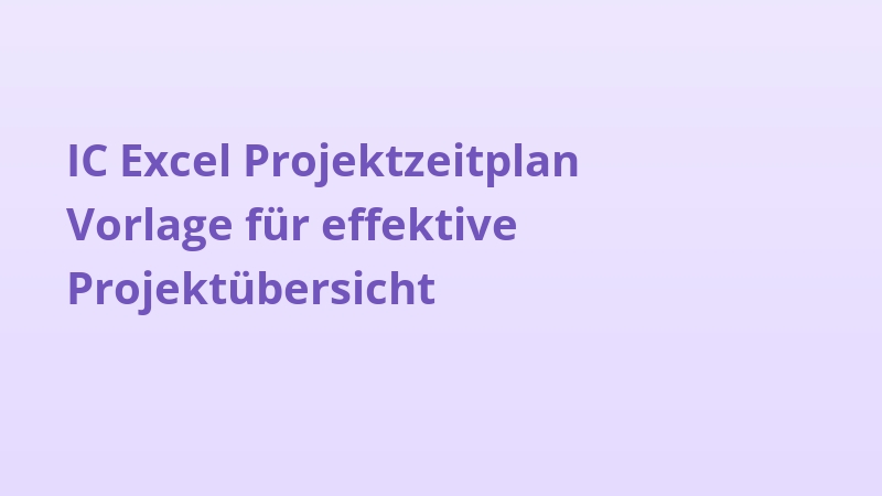 IC Excel Projektzeitplan Vorlage für effektive Projektübersicht