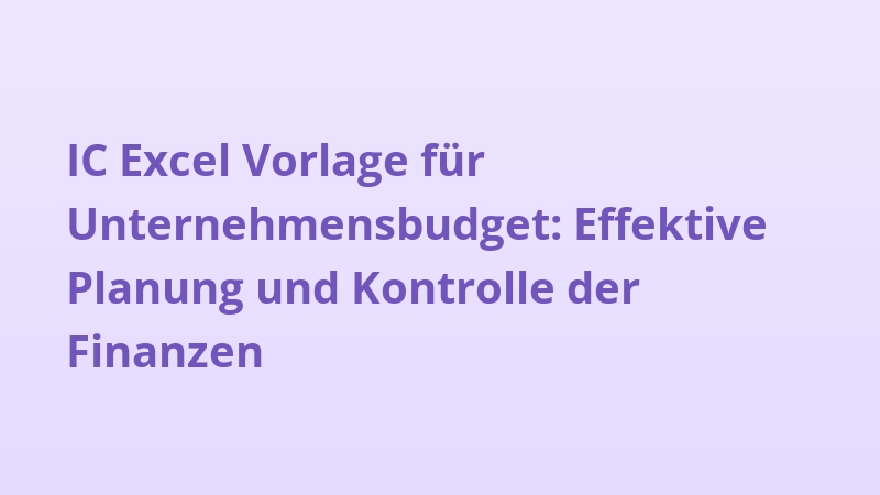IC Excel Vorlage für Unternehmensbudget: Effektive Planung und Kontrolle der Finanzen