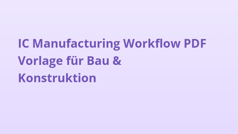 IC Manufacturing Workflow PDF Vorlage für Bau & Konstruktion
