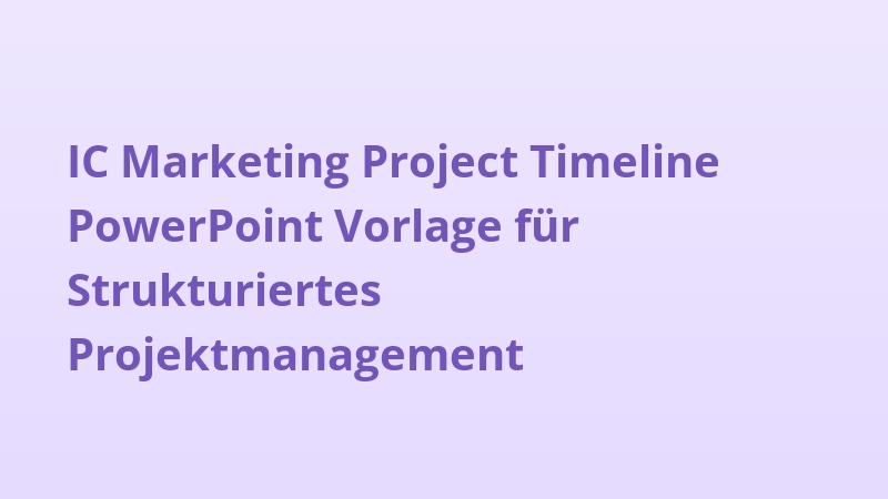 IC Marketing Project Timeline PowerPoint Vorlage für Strukturiertes Projektmanagement