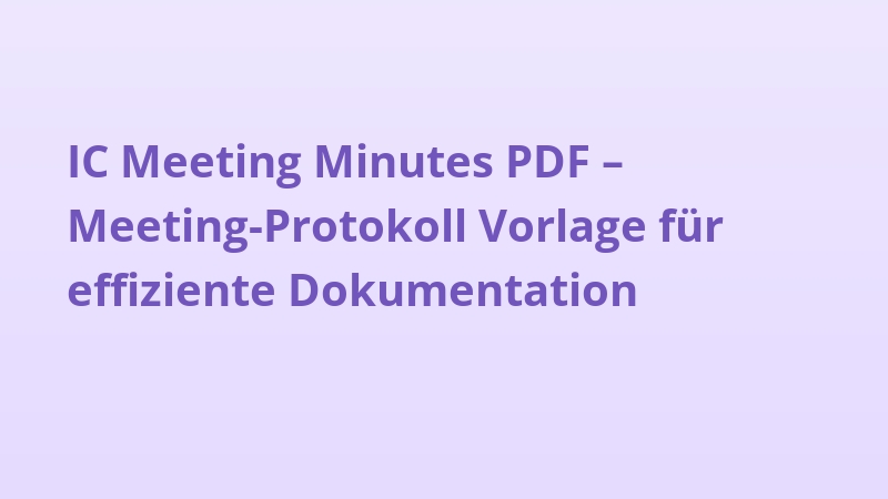 IC Meeting Minutes PDF – Meeting-Protokoll Vorlage für effiziente Dokumentation