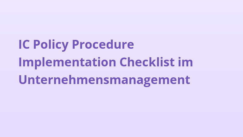 IC Policy Procedure Implementation Checklist im Unternehmensmanagement
