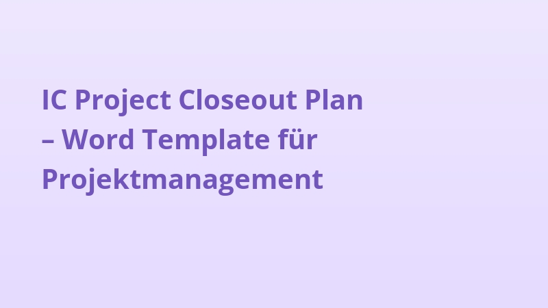 IC Project Closeout Plan – Word Template für Projektmanagement