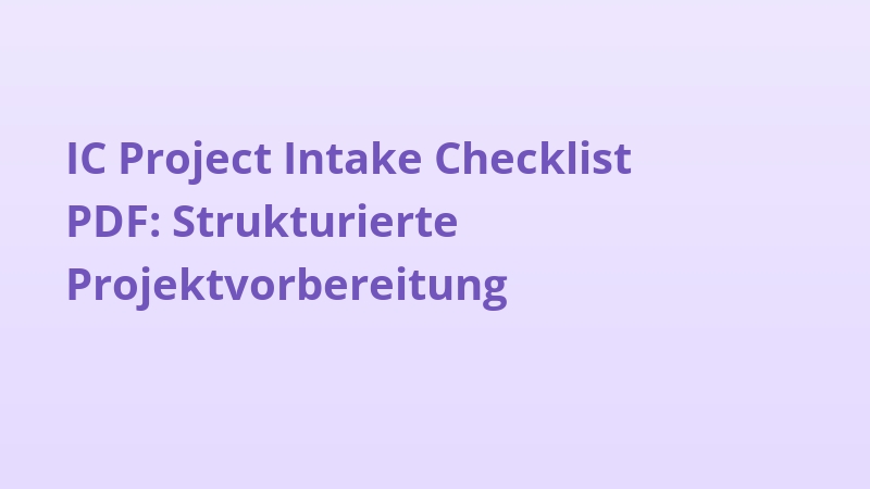 IC Project Intake Checklist PDF: Strukturierte Projektvorbereitung