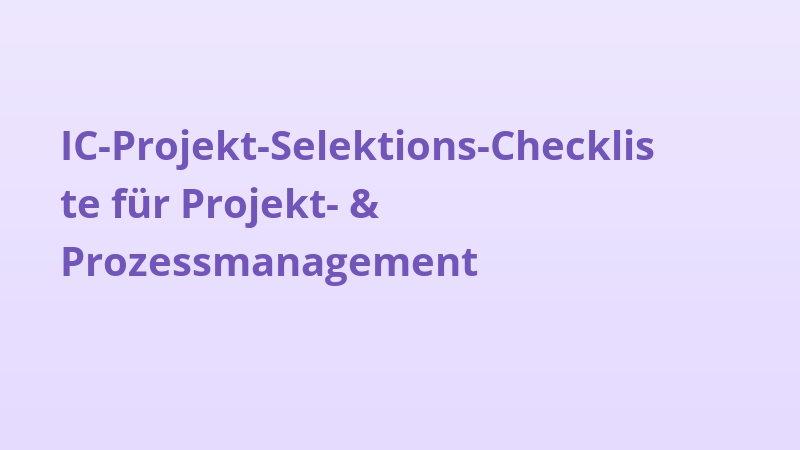 IC-Projekt-Selektions-Checkliste für Projekt- & Prozessmanagement