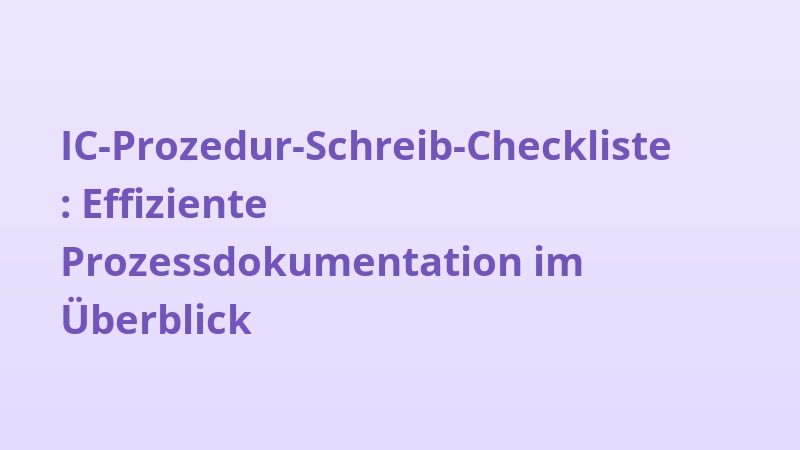 IC-Prozedur-Schreib-Checkliste: Effiziente Prozessdokumentation im Überblick