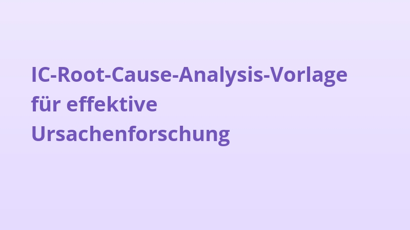 IC-Root-Cause-Analysis-Vorlage für effektive Ursachenforschung