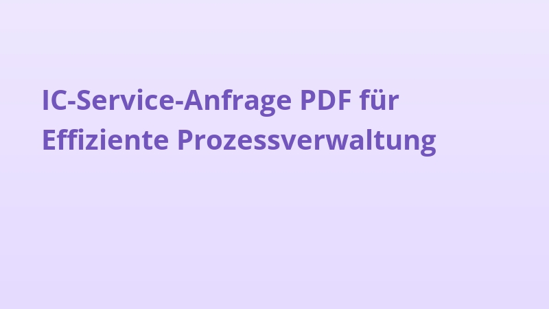 IC-Service-Anfrage PDF für Effiziente Prozessverwaltung