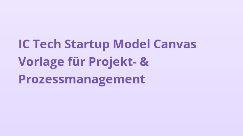 IC Tech Startup Model Canvas Vorlage für Projekt- & Prozessmanagement
