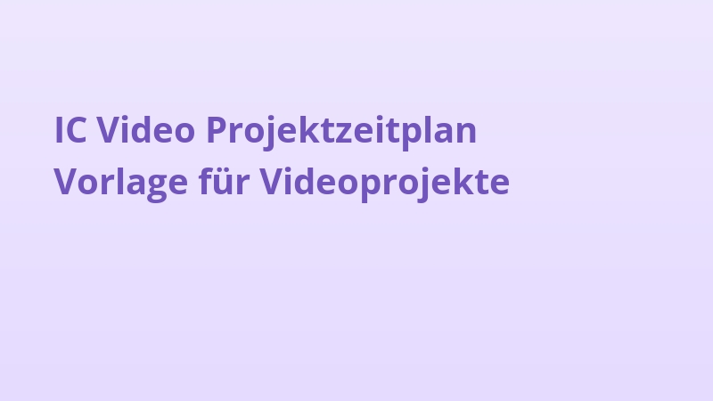 IC Video Projektzeitplan Vorlage für Videoprojekte